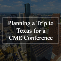 Planning a Trip to Texas for a CME Conference?