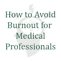 How to Avoid Burnout for Medical Professionals