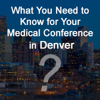 What You Need to Know for Your Medical Conference in Denver
