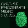 Cancer and Immunotherapy II: Nursing Strategies
