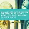 Challenges in the kidney transplant patient: resolution of frequent clinica