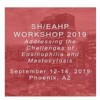 2019 SH/EAHP Workshop: Addressing the Challenges of Eosinophilia and Mastocytosis