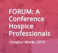 FORUM: A Conference Hospice Professionals - Hospice Works 2019
