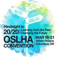 Ohio Speech-Language-Hearing Association (OSLHA) Convention - Hindsight is 20/20: Learning from the Past... Changing the Future