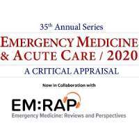 35th Annual Series: Emergency Medicine & Acute Care 2020 - A Critical Appraisal (Jun 11 - 14, 2020)