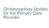 Otolaryngology Update for the Primary Care Provider by UCSF